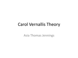 Carol Vernallis Theory
Asia Thomas Jennings
 