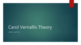 Carol Vernallis Theory
JAMIE CHARTERS
 