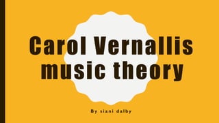 Carol Vernallis
music theory
B y s i a n i d a l b y
 
