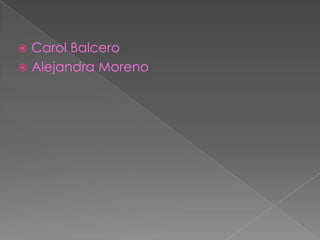  Carol Balcero
 Alejandra Moreno
 