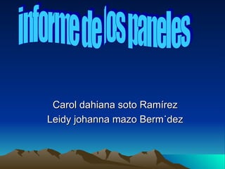 Carol dahiana soto Ramírez
Leidy johanna mazo Bermúdez
 