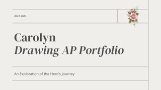 Carolyn
Drawing AP Portfolio
An Exploration of the Hero’s Journey
2022-2023
 