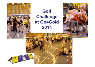 Golf
Challenge
at Go4Gold
2014
 