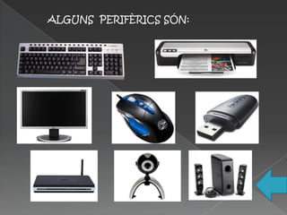 ALGUNS PERIFÈRICS SÓN:
 