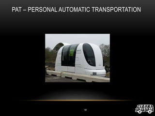 59
PAT – PERSONAL AUTOMATIC TRANSPORTATION
 