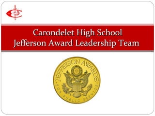 Carondelet High School Jefferson Award Leadership Team  