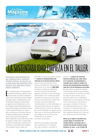 Servicios: mantenimiento sustentable




     La sustentabilidad empieza en el taller
Realizar el mantenimiento                     • Una de las claves principales consiste    bolsillo– es realizar los servicios
del vehículo en el servicio                   en realizar el mantenimiento del            técnicos indicados por cada marca
técnico oficial es una de las                 vehículo en el servicio técnico oficial,    en el momento correspondiente, y
claves para que nuestro auto                  que se encuentra alineado con las           recordar que lo ideal es realizar un
resulte más amigable con el                   políticas de desarrollo sustentable de      servicio de mantenimiento preventivo
medio ambiente.                               cada marca. En el caso de CAR ONE,          cada 10 o 15 mil kilómetros recorridos.
                                              los talleres cuentan con auditorías         De esta manera se detectan posibles



E
     n los últimos años, los lanzamientos     internas y de las terminales para           inconvenientes antes de que empiecen
     de vehículos híbridos y eléctricos han   asegurar que cada uno de los procesos       a traer problemas, se controla la central
     revolucionado la industria automotriz    relacionados con el cuidado del medio       de inyección para verificar que se
internacional. Se trata de nuevos modelos     ambiente se cumpla al pie de la letra.      encuentre dentro de los parámetros
que logran reducir notablemente el nivel      Existencia de dispositivos antiderrame      establecidos y se reemplazan elementos
de emisiones de gases contaminantes,          de aceite, acopio de materiales             como el filtro de aire o las bujías, lo
en algunos casos hasta llevarlos a cero.      contaminados en recintos habilitados, un    que ayuda a mantener el consumo
Sin embargo, todavía falta bastante para      adecuado tratamiento de los desechos        de combustible dentro de los niveles
que esta tecnología sea realmente masiva      contaminantes y el retiro de materiales     normales. Es importante tener que
y esté al alcance de todos: en nuestro        por el ente habilitado son algunos de los   cuenta que un auto que consume más
país, al menos por el momento, este tipo      ítems que se controlan periódicamente       de lo esperado también es un vehículo
de vehículo todavía resulta inaccesible       para asegurar que los servicios de          que contamina más de lo deseable.
para la mayor parte de la población.          mantenimiento se realicen
Afortunadamente, existen diferentes formas    de manera sustentable.                      Ahora ya lo saben: la próxima vez,
de ayudar a nuestro auto –aunque tenga                                                    cuando llegue el momento del
un motor de combustión convencional– a        • Otra de las medidas importantes           mantenimiento, recuerden que el
mantener un comportamiento amigable           para implementar con el objetivo            cuidado del planeta también puede
con el planeta. Veamos cuáles son:            de cuidar el planeta –y también el          empezar en casa… y en el taller. l

10                      w w w. carone . com . ar | magazine @ carone . com . ar                                          SUBIR A
 