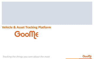 Tracking the things you care about the most
Vehicle & Asset Tracking Platform
 