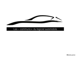 Les « communs » du logiciel automobile
@ledouarec
 