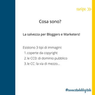 Cosa sono?
La salvezza per Bloggers e Marketers!
coperte da copyright
le CC0: di dominio pubblico
le CC: la via di mezzo...
Esistono 3 tipi di immagini:
1.
2.
3.
 