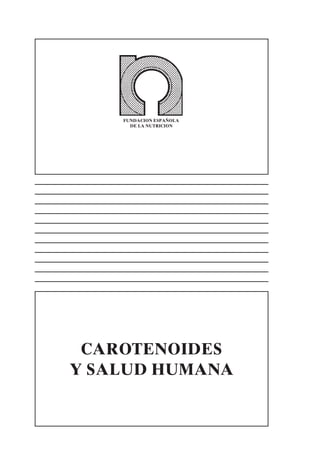 CAROTENOIDES
Y SALUD HUMANA
FUNDACION ESPAÑOLA
DE LA NUTRICION
 