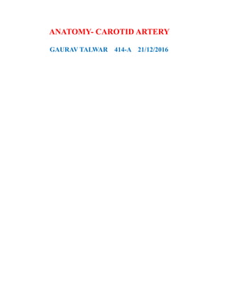 ANATOMY- CAROTID ARTERY
GAURAV TALWAR 414-A 21/12/2016
 