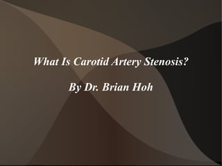 What Is Carotid Artery Stenosis?
By Dr. Brian Hoh

 