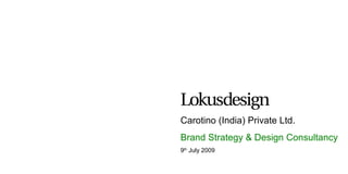 Carotino (India) Private Ltd.  Brand Strategy & Design Consultancy 9 th  July 2009 