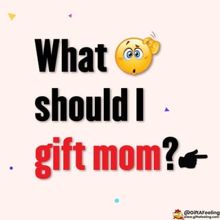 What should I gift mom?