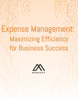 Expense Management:
Maximizing Efficiency
for Business Success
 