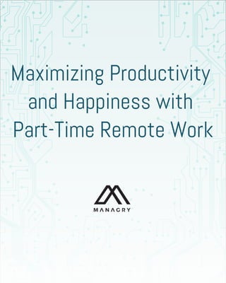 Maximizing Productivity
and Happiness with
Part-Time Remote Work
 