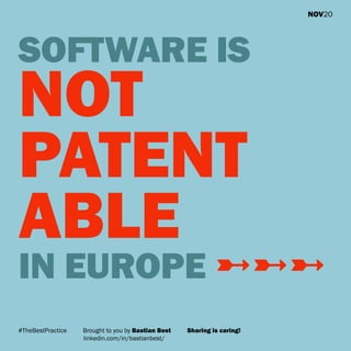 #TheBestPractice Brought to you by Bastian Best Sharing is caring!
linkedin.com/in/bastianbest/
TheBestPractice #001 NOV20
SOFTWARE IS
NOT
PATENT
ABLE
IN EUROPE ➼➼➼
 