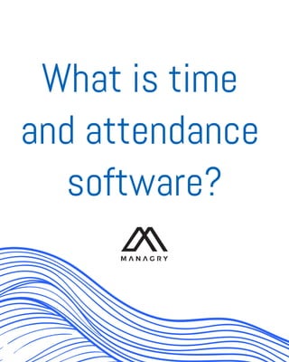 What is time
and attendance
software?
 