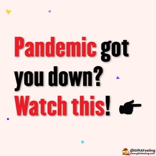Pandemic got you down? Watch this!