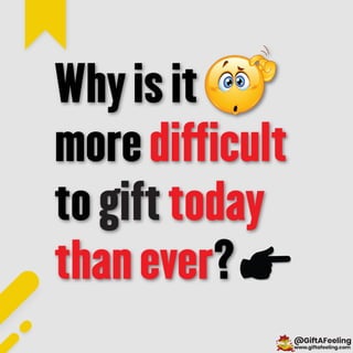Why is it more difficult to gift today than ever?