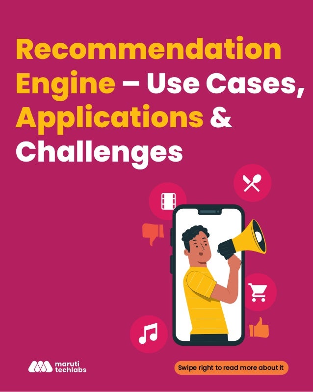 Recommendation
Engine – Use Cases,
Applications &
Challenges
Swipe right to read more about it