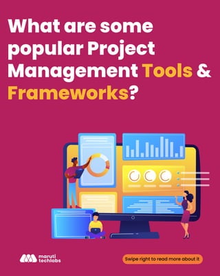 What are some
popular Project
Management Tools &
Frameworks?
Swipe right to read more about it
 