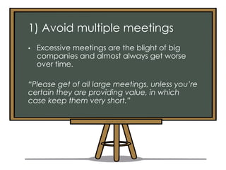 @arpit_apoorva
1) Avoid multiple meetings
• Excessive meetings are the blight of big
companies and almost always get worse...