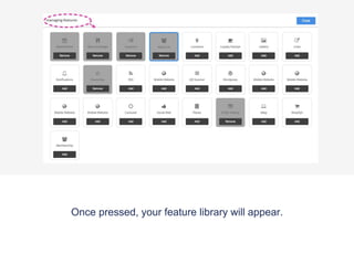 Once pressed, your feature library will appear.
 