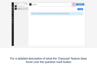 For a detailed description of what the ‘Carousel’ feature does
hover over the question mark button
 
