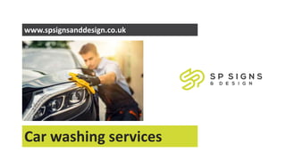 Car washing services
www.spsignsanddesign.co.uk
 