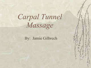 Carpal Tunnel Massage By:  Jamie Gilbrech 