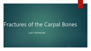 Fractures of the Carpal Bones
LUCY SHIYAHUN
 