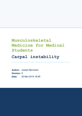 20-Mar-2014 18:4920-Mar-2014 18:49Date:Date:
99Version:Version:
Joseph BernsteinAuthor:
Musculoskeletal
Medicine for Medical
Students
Carpal instability
 