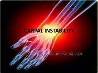 CARPAL INSTABILITY
Dr.RUBEESH HASSAN
 