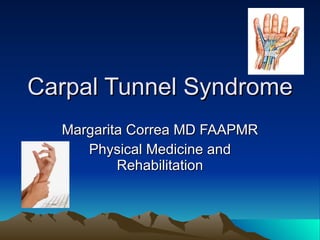 Carpal Tunnel Syndrome Margarita Correa MD FAAPMR Physical Medicine and Rehabilitation 