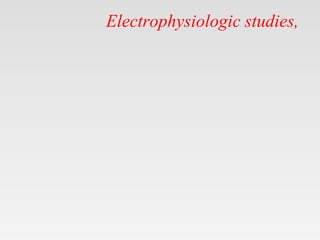 Electrophysiologic studies,
 