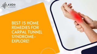 BEST 15 HOME
REMEDIES FOR
CARPAL TUNNEL
SYNDROME-
EXPLORE!
 