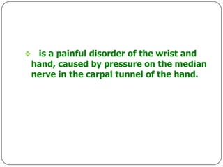     is a painful disorder of the wrist and
    hand, caused by pressure on the median
    nerve in the carpal tunnel of t...