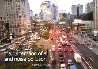São Paulo, BRAZIL
the generation of air
and noise pollution
< <
 