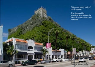 Cities use every inch of
public space
The demand for
sustainable solutions for
the built environment will
increase
Ballet Valet Parking
Garage, Miami, USA
< <
 