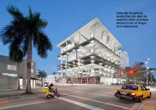 Naturally lit parking
levels that can also be
used for other activities
above a row of shops
and restaurants
< <
 
