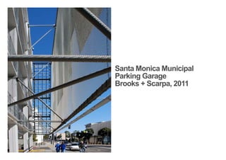Santa Monica Municipal
Parking Garage
Brooks + Scarpa, 2011
< <
 
