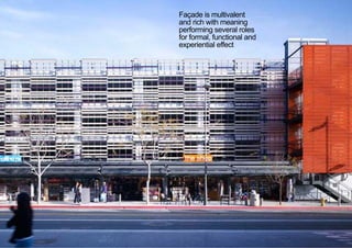 Façade is multivalent
and rich with meaning
performing several roles
for formal, functional and
experiential effect
< <
 