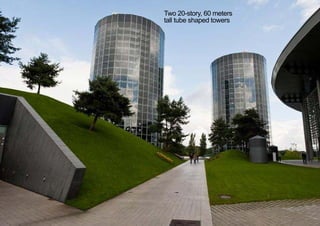 Two 20-story, 60 meters
tall tube shaped towers
< <
 