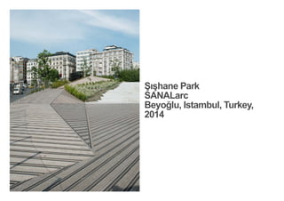 Şışhane Park
SANALarc
Beyoğlu, Istambul, Turkey,
2014
< <
 