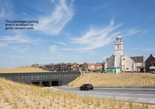 The submerged parking
level is accessed via
gently ramped roads
< <
 
