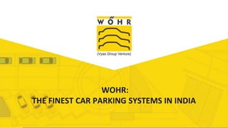 Add Title
WOHR:
THE FINEST CAR PARKING SYSTEMS IN INDIA
 