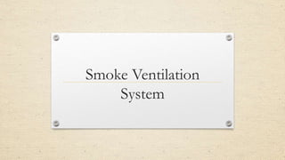 Smoke Ventilation
System
 
