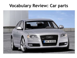 Vocabulary Review: Car parts
 